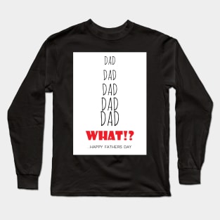 Father's day card - Dad! dad! What! Long Sleeve T-Shirt